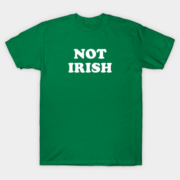 Not Irish T-Shirt by nurdwurd